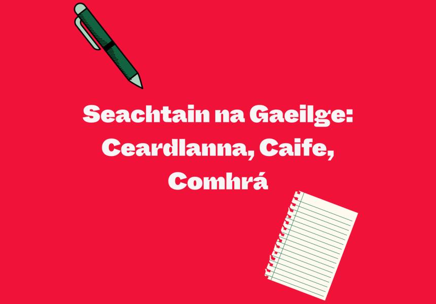 Seachtain na Gaeilge: Ceardlanna, Caife, Comhrá
