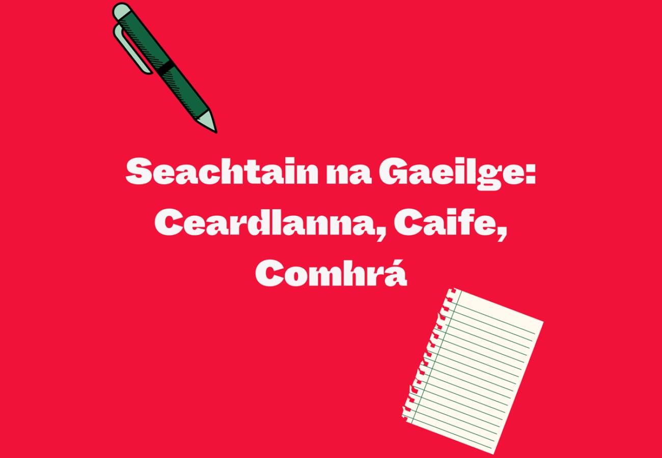 Seachtain na Gaeilge: Ceardlanna, Caife, Comhrá